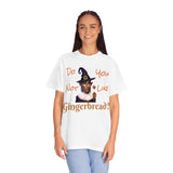 Do you not like gingerbread? - Unisex Garment-Dyed T-shirt