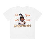 Do you not like gingerbread? - Unisex Garment-Dyed T-shirt